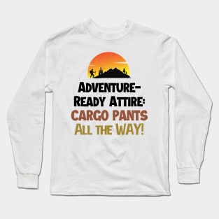 Cargo pants all the way! Long Sleeve T-Shirt